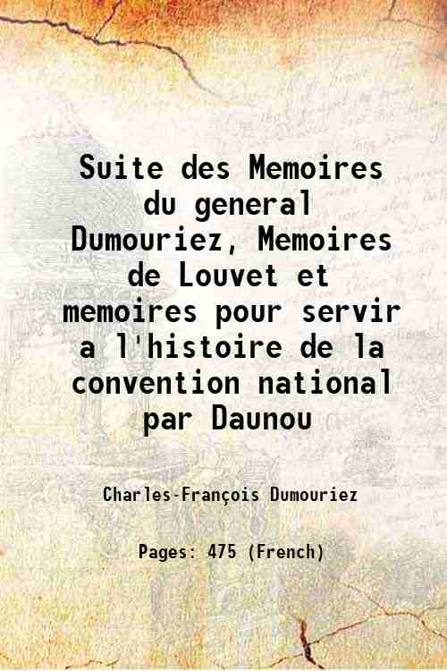 Suite des Memoires du general Dumouriez, Memoires de Louvet et memoires pour servir a l'histoire ...