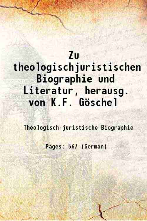 Zu theologischjuristischen Biographie und Literatur, herausg. von K.F. Göschel 