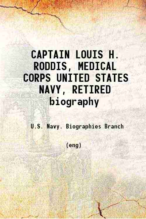 CAPTAIN LOUIS H. RODDIS, MEDICAL CORPS UNITED STATES NAVY, RETIRED biography 