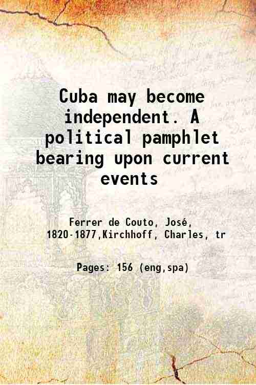 Cuba may become independent. A political pamphlet bearing upon current events 