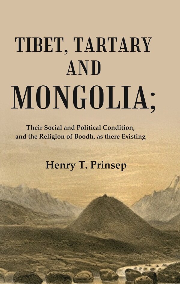 Tibet, Tartary and Mongolia: Their Social and Political Condition, and the Religion of Boodh, as ...