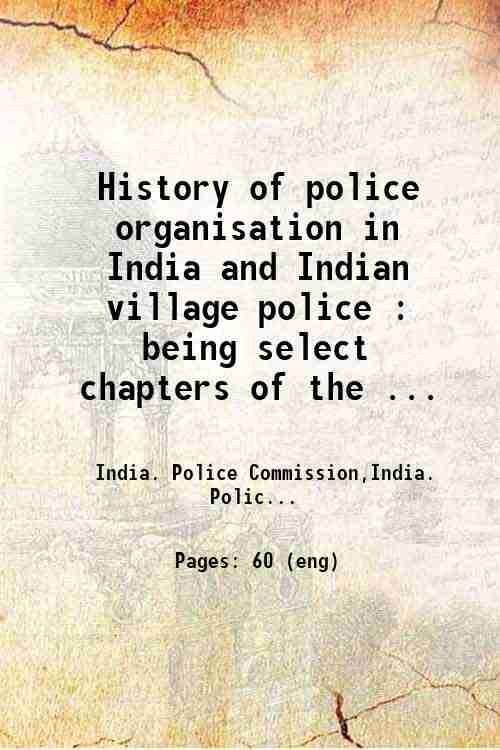 History of police organisation in India and Indian village police : being select chapters of the ...