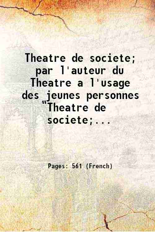 Theatre de societe; par l'auteur du Theatre a l'usage des jeunes personnes “Theatre de societe;...