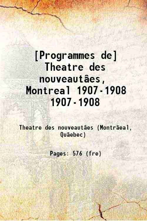 [Programmes de] Theatre des nouveautâes, Montreal 1907-1908 1907-1908