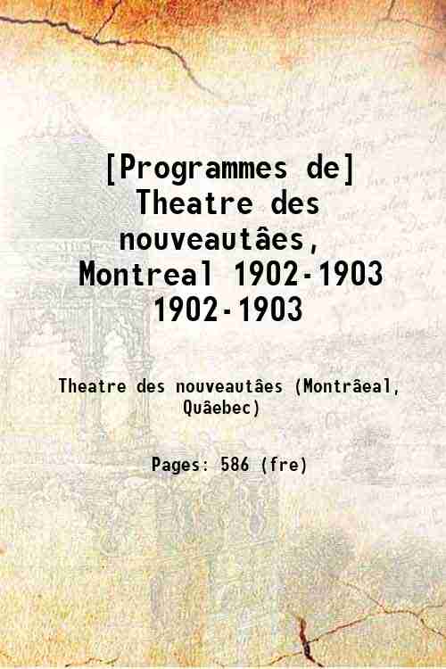 [Programmes de] Theatre des nouveautâes, Montreal 1902-1903 1902-1903