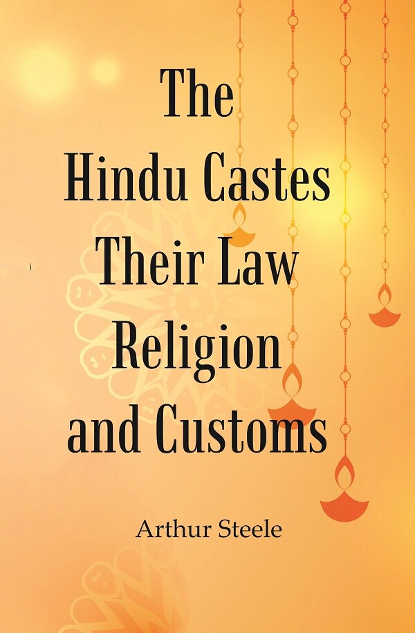 The Hindu Castes Their Law Religion And Customs       
