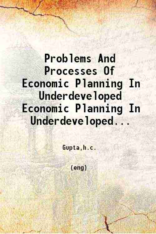 Problems And Processes Of Economic Planning In Underdeveloped Economic Planning In Underdeveloped...