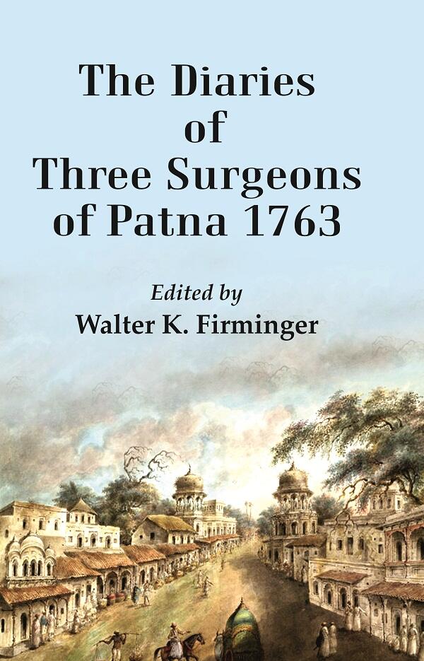 The Diaries of Three Surgeons of Patna 1763  