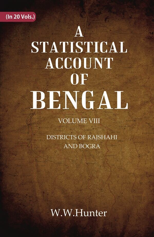 A Statistical Account of Bengal : DISTRICTS OF RAJSHAHI AND BOGRA 8th 8th