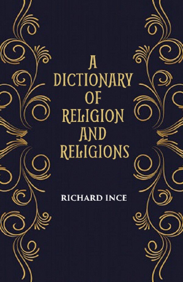 A DICTIONARY OF RELIGION AND RELIGIONS: including Theological and Ecclesiastical Terms          
