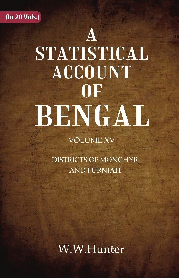 A Statistical Account of Bengal : DISTRICTS OK MONGHYR AND PURNIAH 15th 15th