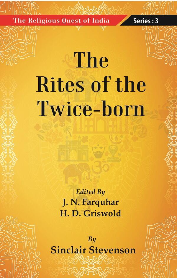 The Religious Quest of India : The Rites of the Twice-born: The Rites Of The Twice-born Series : ...