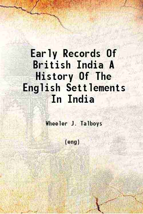 Early Records Of British India A History Of The English Settlements In India 
