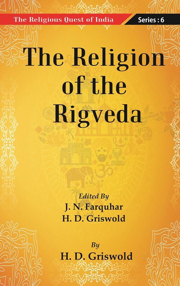 The Religious Quest of India : The Religion of the Rigveda Series : 6 Series : 6