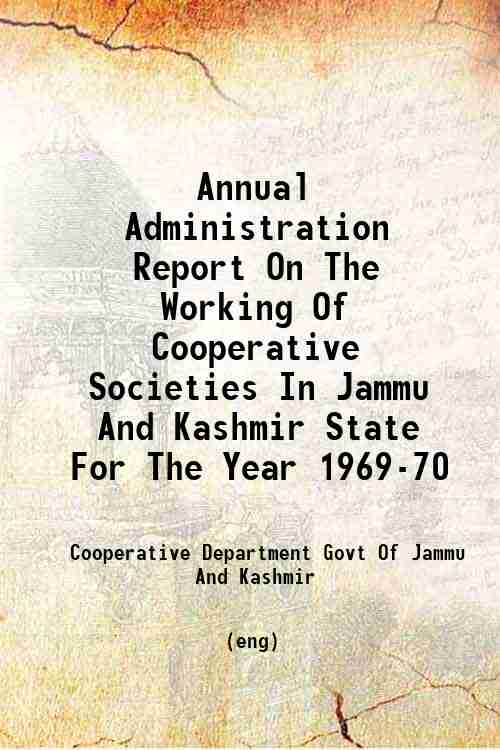 Annual Administration Report On The Working Of Cooperative Societies In Jammu And Kashmir State F...