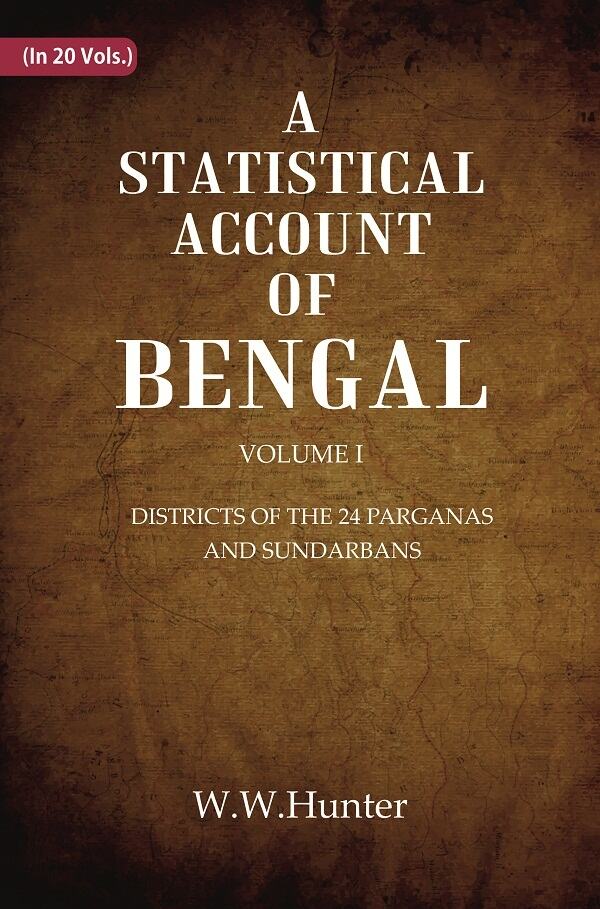 A Statistical Account of Bengal : DISTRICTS OF THE 24 PARGANAS AND SUNDARBANS 1st 1st