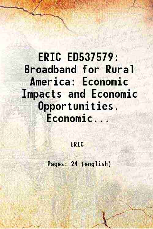 ERIC ED537579: Broadband for Rural America: Economic Impacts and Economic Opportunities. Economic...