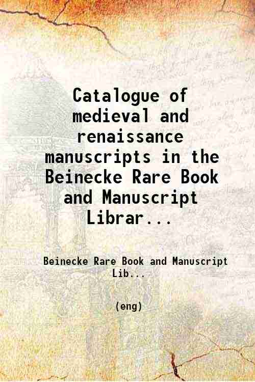 Catalogue of medieval and renaissance manuscripts in the Beinecke Rare Book and Manuscript Librar...