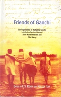 Friends of Gandhi: Correspondence of Mahatma Gandhi With Esther Faering (Menon), Anne Marie Peter...