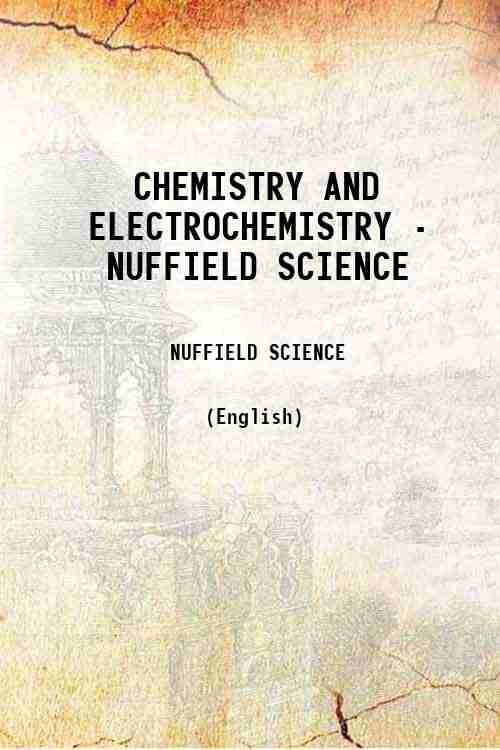 CHEMISTRY AND ELECTROCHEMISTRY - NUFFIELD SCIENCE 