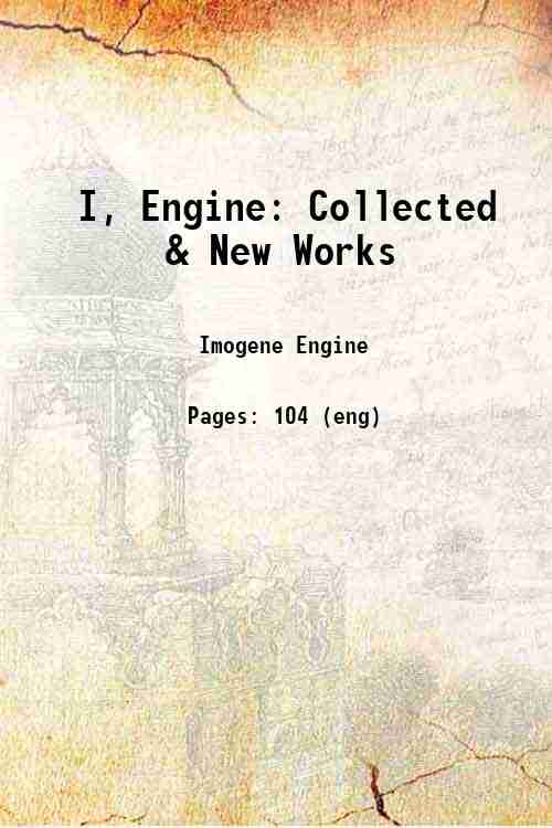 I, Engine: Collected & New Works 