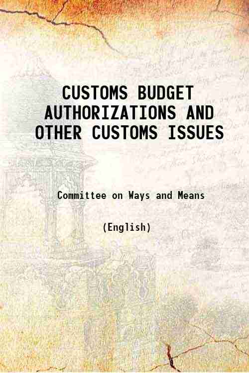 CUSTOMS BUDGET AUTHORIZATIONS AND OTHER CUSTOMS ISSUES 