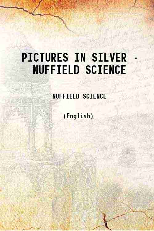 PICTURES IN SILVER - NUFFIELD SCIENCE 