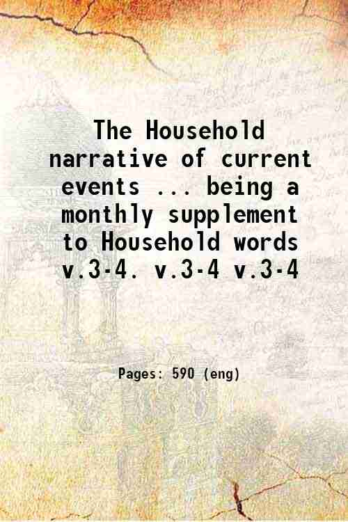 The Household narrative of current events ... being a monthly supplement to Household words    v....