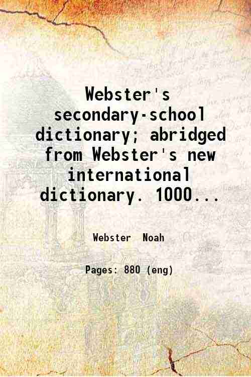 Webster's secondary-school dictionary; abridged from Webster's new international dictionary. 1000...