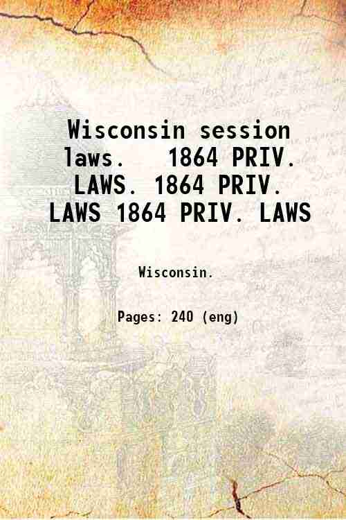 Wisconsin session laws.   1864 PRIV. LAWS. 1864 PRIV. LAWS 1864 PRIV. LAWS