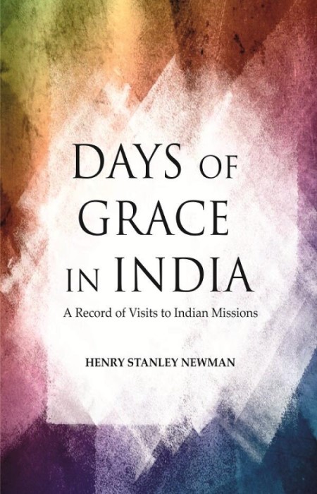 Days of Grace in India: A Record of Visits to Indian Missions           