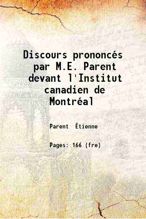 Discours prononcés par M.E. Parent devant l'Institut canadien de Montréal 