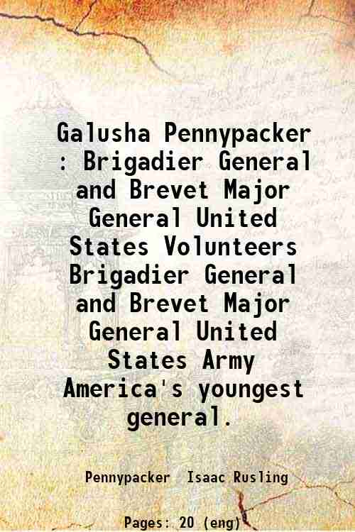 Galusha Pennypacker : Brigadier General and Brevet Major General United States Volunteers Brigadi...