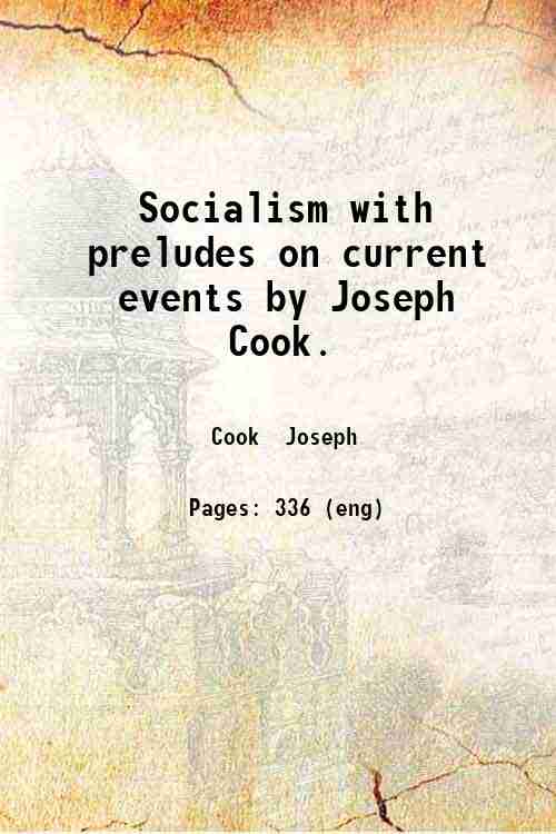 Socialism with preludes on current events by Joseph Cook. 