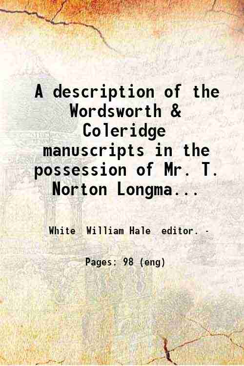 A description of the Wordsworth & Coleridge manuscripts in the possession of Mr. T. Norton Longma...