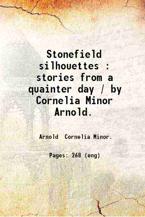 Stonefield silhouettes : stories from a quainter day / by Cornelia Minor Arnold. 
