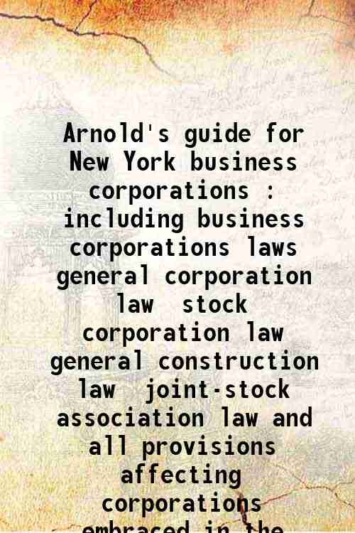 Arnold's guide for New York business corporations : including business corporations laws  general...