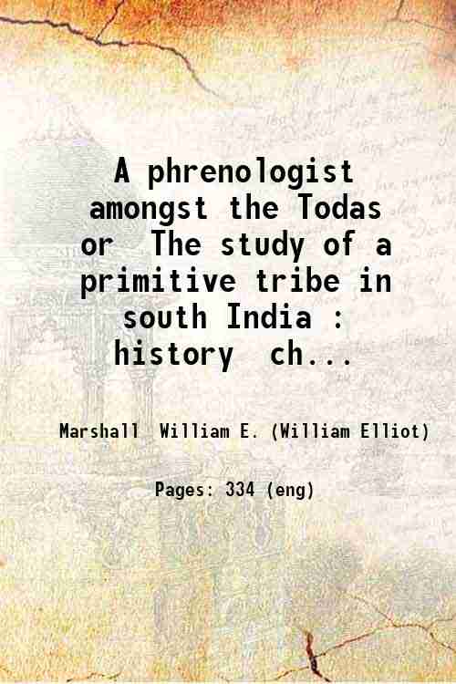 A phrenologist amongst the Todas  or  The study of a primitive tribe in south India : history  ch...