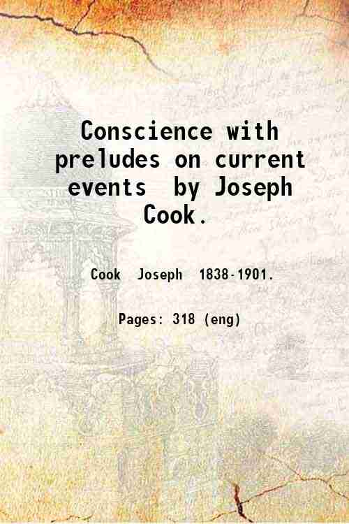 Conscience with preludes on current events / by Joseph Cook. 