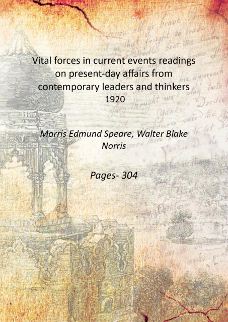 Vital forces in current events: readings on present-day affairs from contemporary leaders and thi...