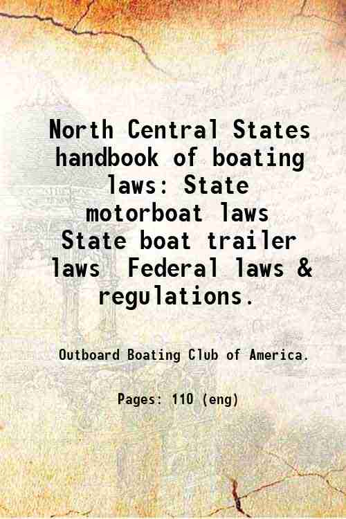 North Central States handbook of boating laws: State motorboat laws  State boat trailer laws  Fed...