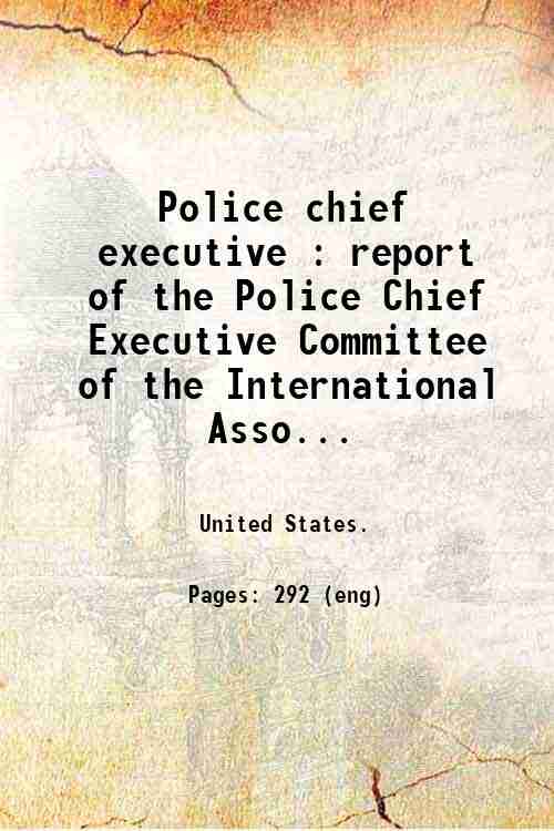 Police chief executive : report of the Police Chief Executive Committee of the International Asso...