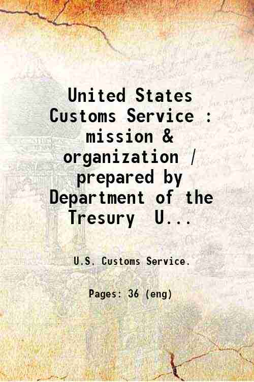 United States Customs Service : mission & organization / prepared by Department of the Tresury  U...
