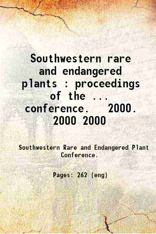 Southwestern rare and endangered plants : proceedings of the ... conference.   2000. 2000 2000