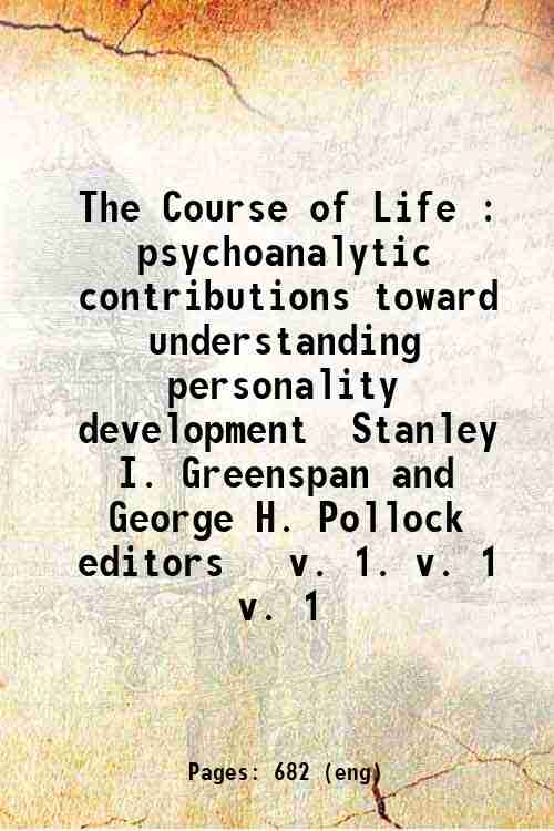 The Course of Life : psychoanalytic contributions toward understanding personality development / ...