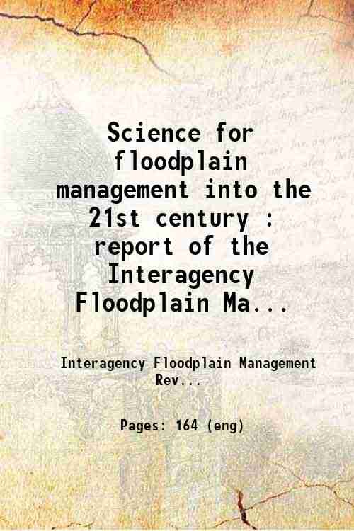 Science for floodplain management into the 21st century : report of the Interagency Floodplain Ma...