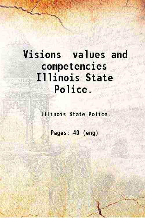 Visions  values and competencies / Illinois State Police. 