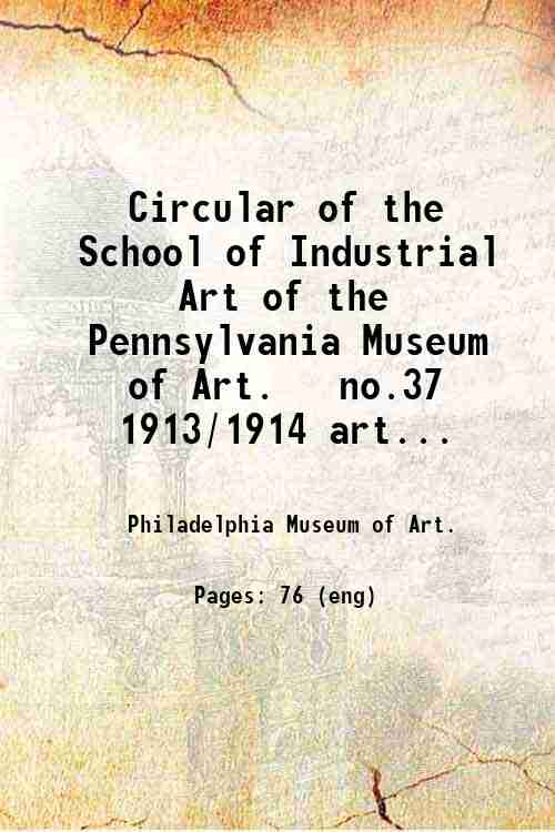 Circular of the School of Industrial Art of the Pennsylvania Museum of Art.   no.37 1913/1914 art...