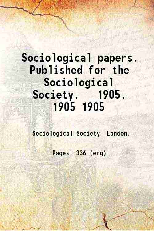 Sociological papers. Published for the Sociological Society.   1905. 1905 1905