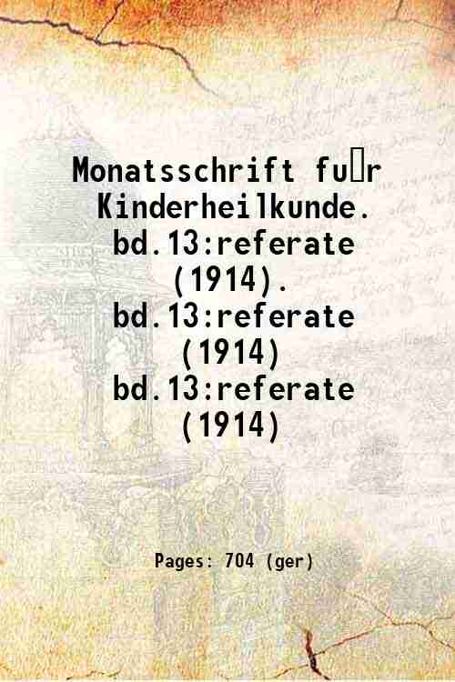 Monatsschrift für Kinderheilkunde.   bd.13:referate (1914). bd.13:referate (1914) bd.13:referat...